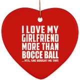 I Love My Girlfriend More Than Bocce Ball - Heart Ornament