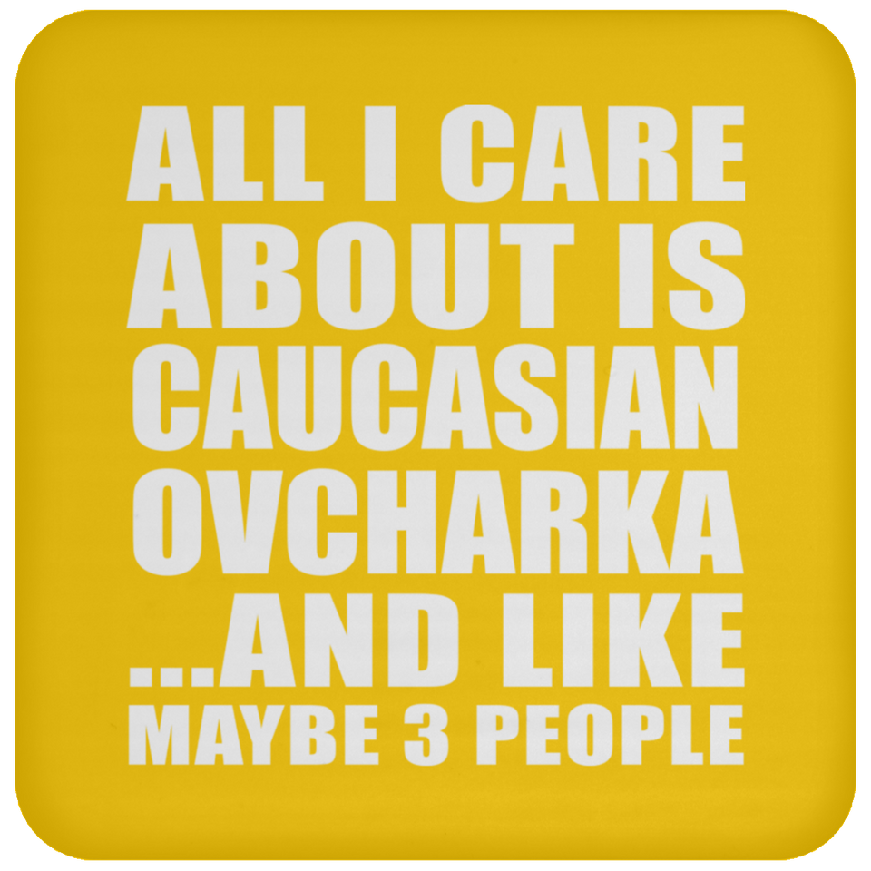 All I Care About Is Caucasian Ovcharka - Drink Coaster
