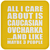 All I Care About Is Caucasian Ovcharka - Drink Coaster
