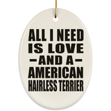All I Need Is Love And A American Hairless Terrier - Oval Ornament