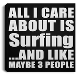 All I Care About Is Surfing - Canvas Square