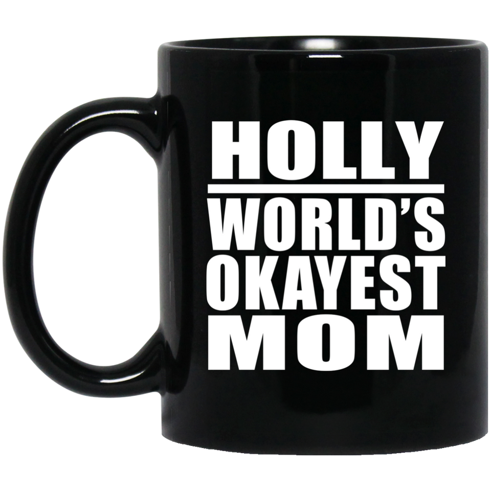 Holly World's Okayest Mom - 11 Oz Coffee Mug Black