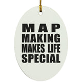 Map Making Makes Life Special - Oval Ornament