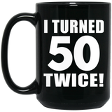 100th Birthday I Turned 50 Twice - 15oz Coffee Mug Black