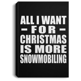 All I Want For Christmas Is More Snowmobiling - Canvas Portrait