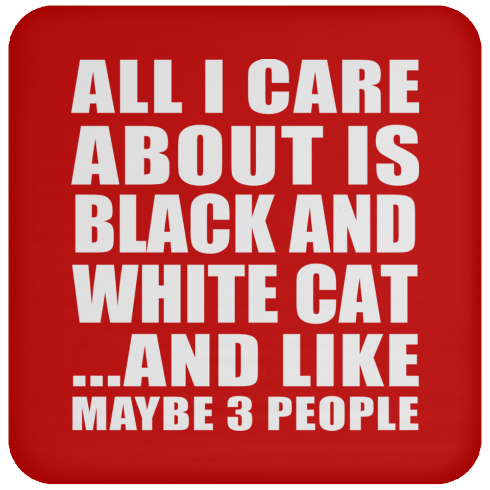 All I Care About Is Black And White Cat - Drink Coaster