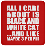 All I Care About Is Black And White Cat - Drink Coaster