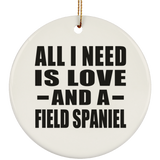 All I Need Is Love And A Field Spaniel - Circle Ornament