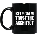 Keep Calm and Trust The Architect - 11oz Coffee Mug Black
