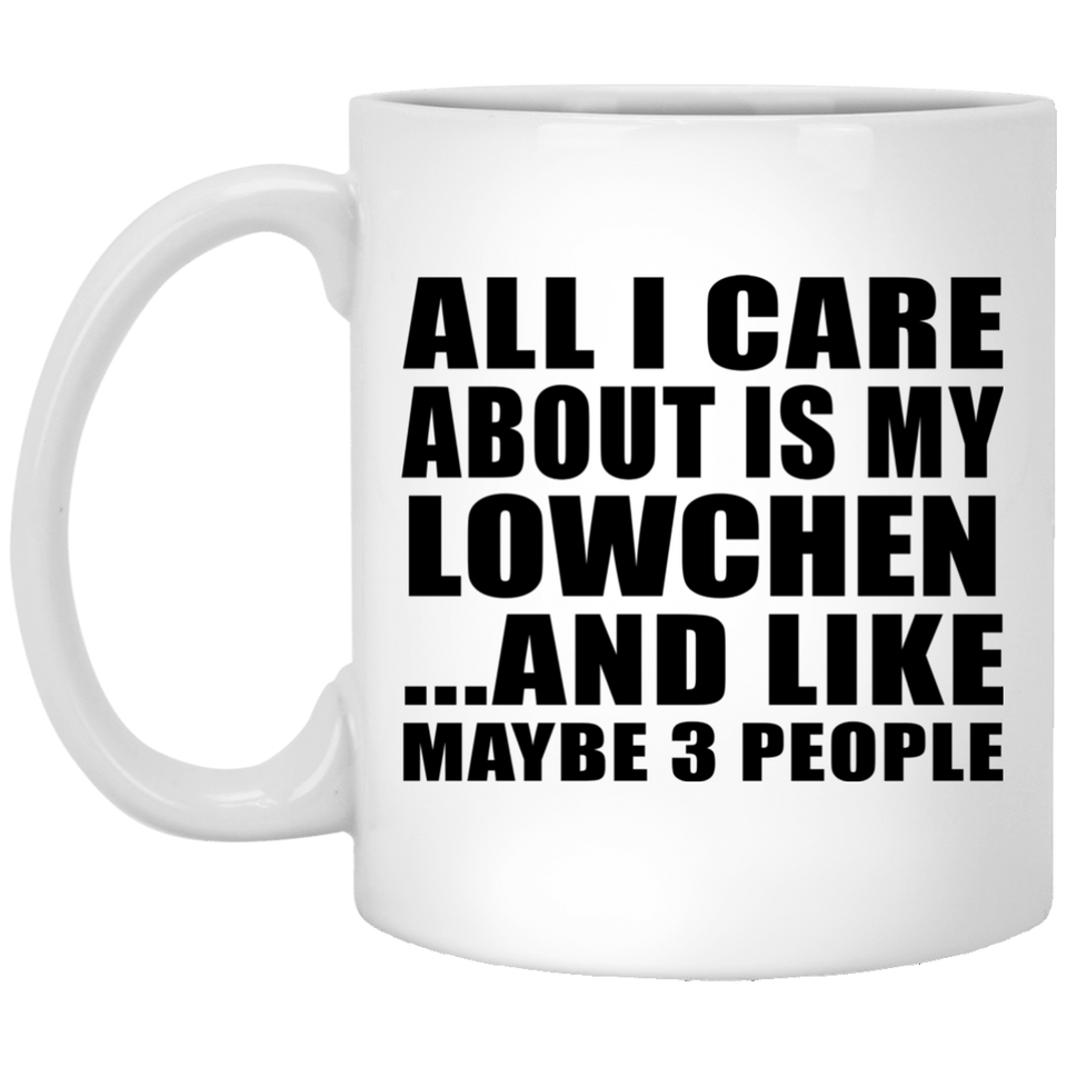 All I Care About Is My Lowchen - 11 Oz Coffee Mug