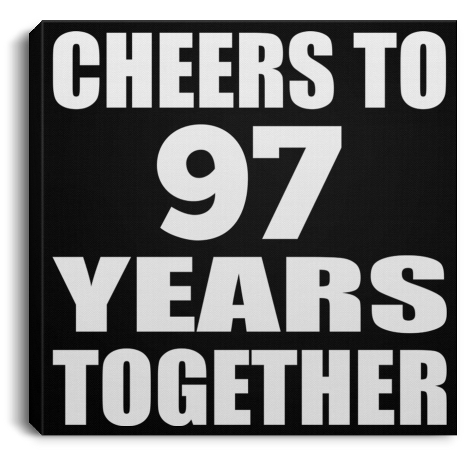 97th Anniversary Cheers To 97 Years Together - Canvas Square