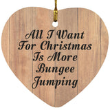 All I Want For Christmas Is More Bungee Jumping - Heart Ornament C