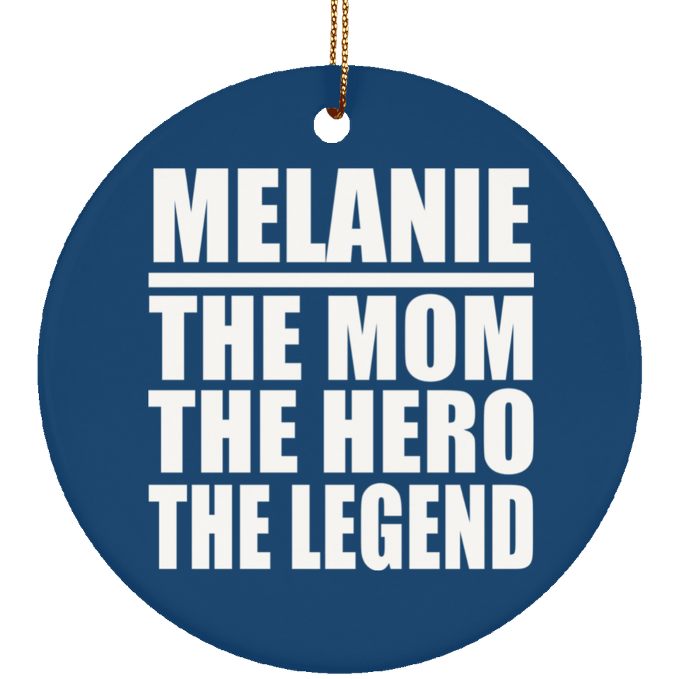 Melanie The Mom The Hero The Legend - Circle Ornament
