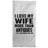 I Love My Wife More Than Antiques - Hand Towel