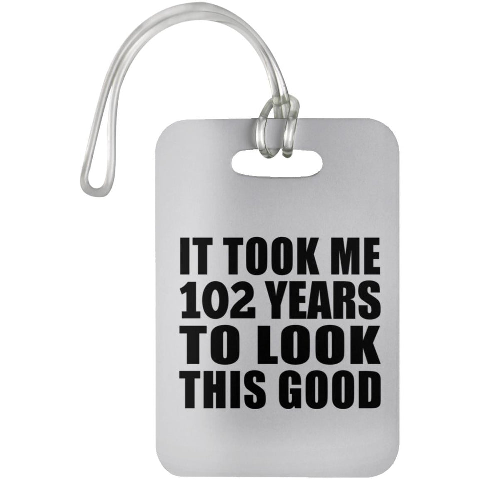 102nd Birthday Took Me 102 Years To Look This Good - Luggage Bag Tag