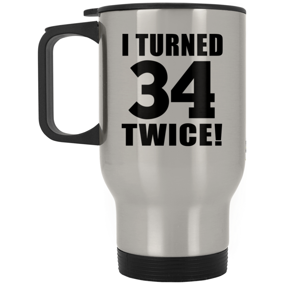 68th Birthday I Turned 34 Twice - Silver Travel Mug