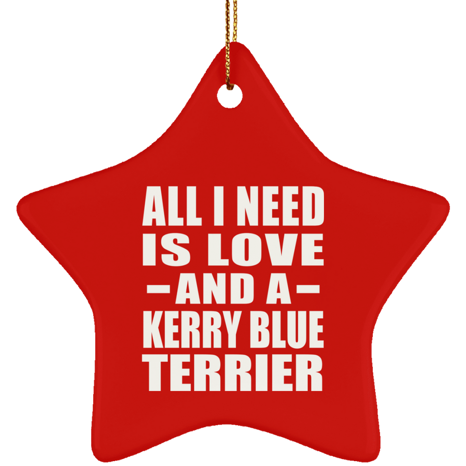 All I Need Is Love And A Kerry Blue Terrier - Star Ornament
