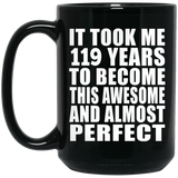 119th Birthday Took 119 Years To Become Awesome & Perfect - 15oz Coffee Mug Black