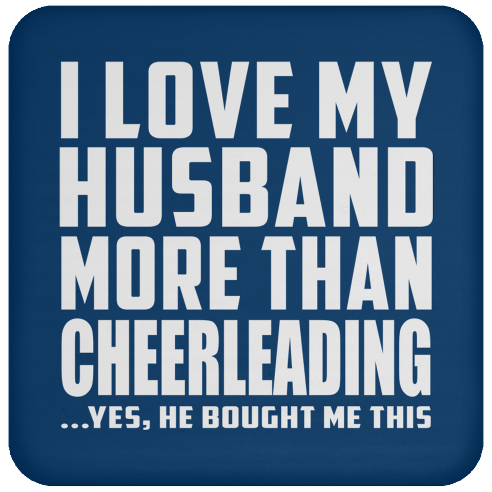 I Love My Husband More Than Cheerleading - Drink Coaster
