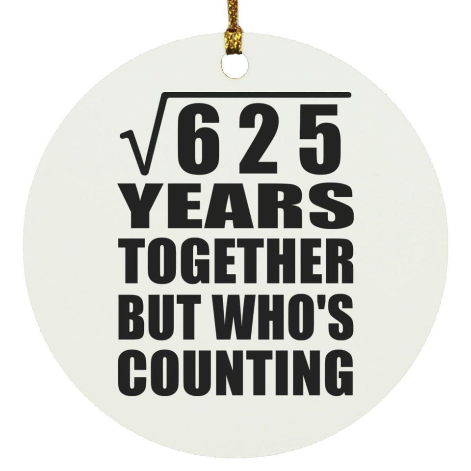 25th Anniversary Square Root of 625 Years Who's Counting - Circle Ornament