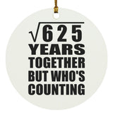25th Anniversary Square Root of 625 Years Who's Counting - Circle Ornament