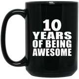 10th Birthday 10 Years Of Being Awesome - 15 Oz Coffee Mug Black