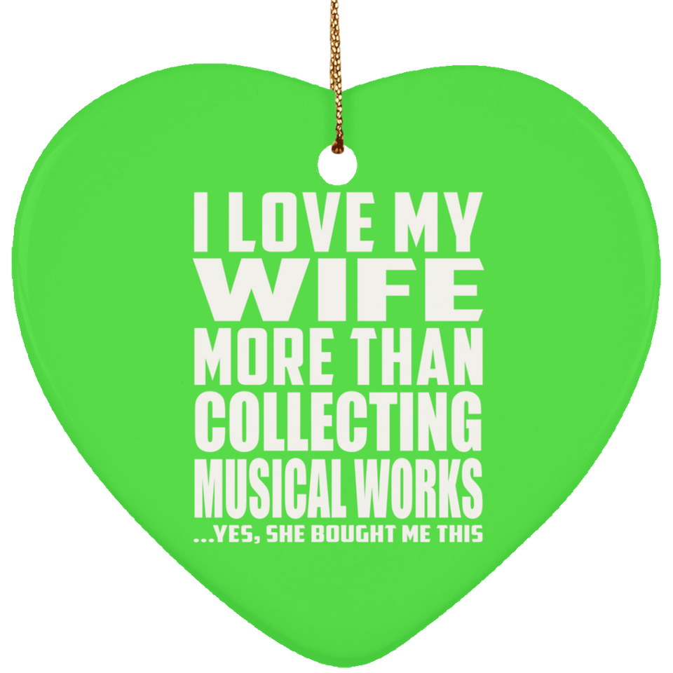 I Love My Wife More Than Collecting Musical Works - Heart Ornament
