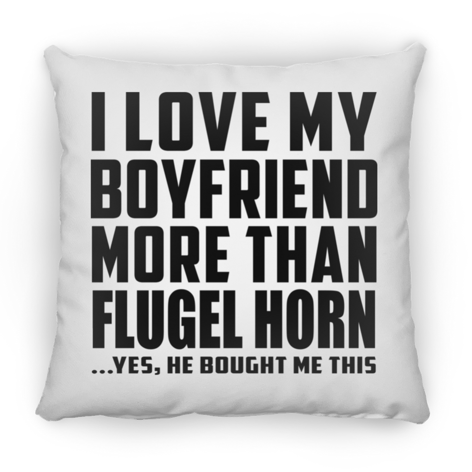 I Love My Boyfriend More Than Flugel Horn - Throw Pillow