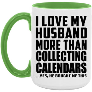 I Love My Husband More Than Collecting Calendars - 15oz Accent Mug Green