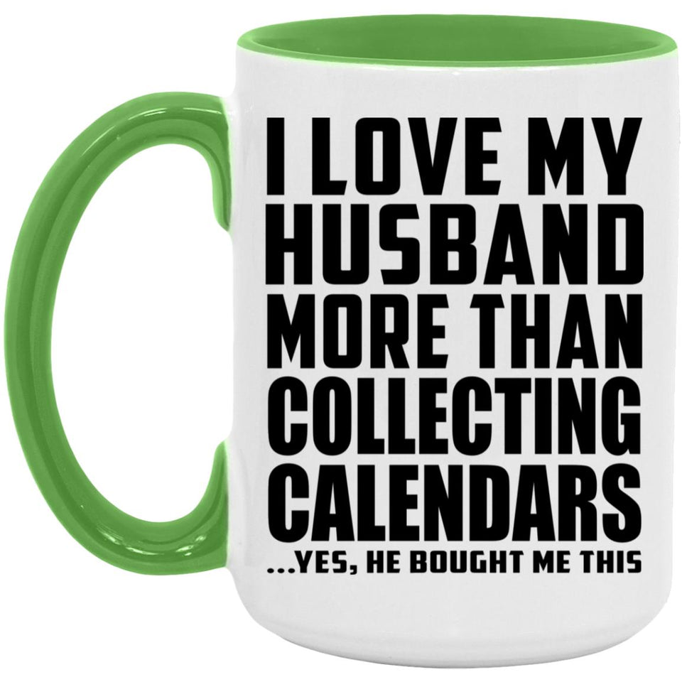 I Love My Husband More Than Collecting Calendars - 15oz Accent Mug Green