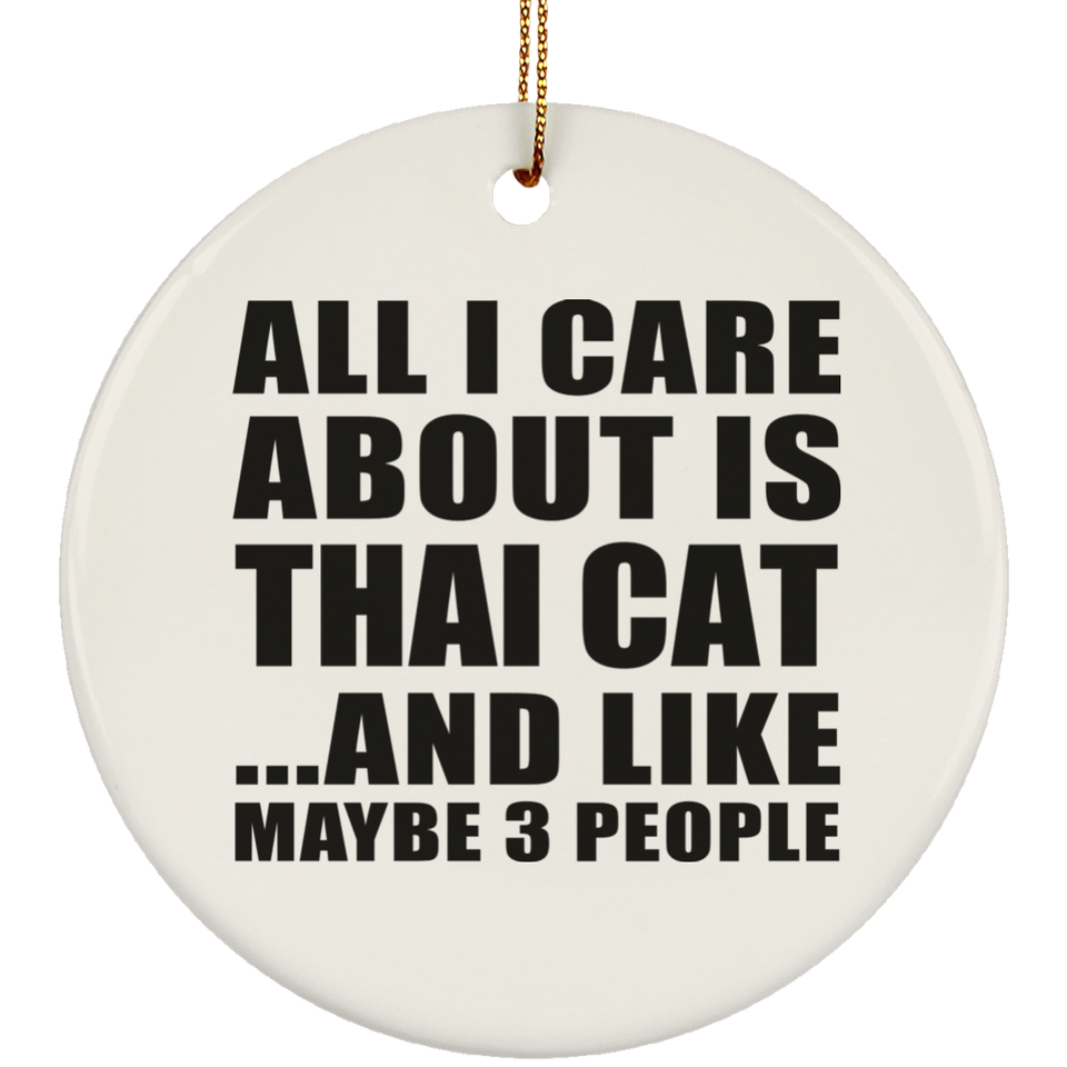 All I Care About Is Thai Cat - Circle Ornament
