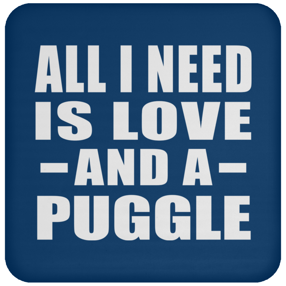 All I Need Is Love And A Puggle - Drink Coaster