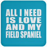 All I Need Is Love And My Field Spaniel - Drink Coaster