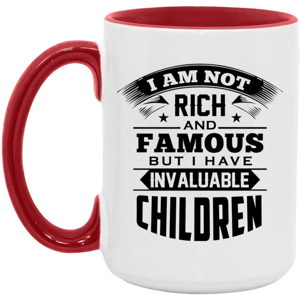 I Am Not Rich & Famous, But I Have Invaluable Children - 15oz Accent Mug Red