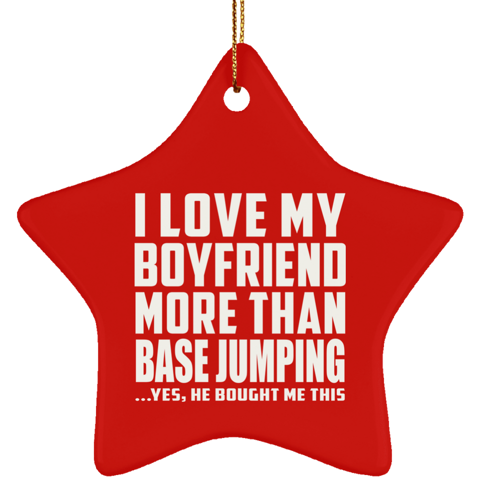 I Love My Boyfriend More Than BASEJumping - Star Ornament
