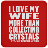 I Love My Wife More Than Collecting Crystals - Drink Coaster