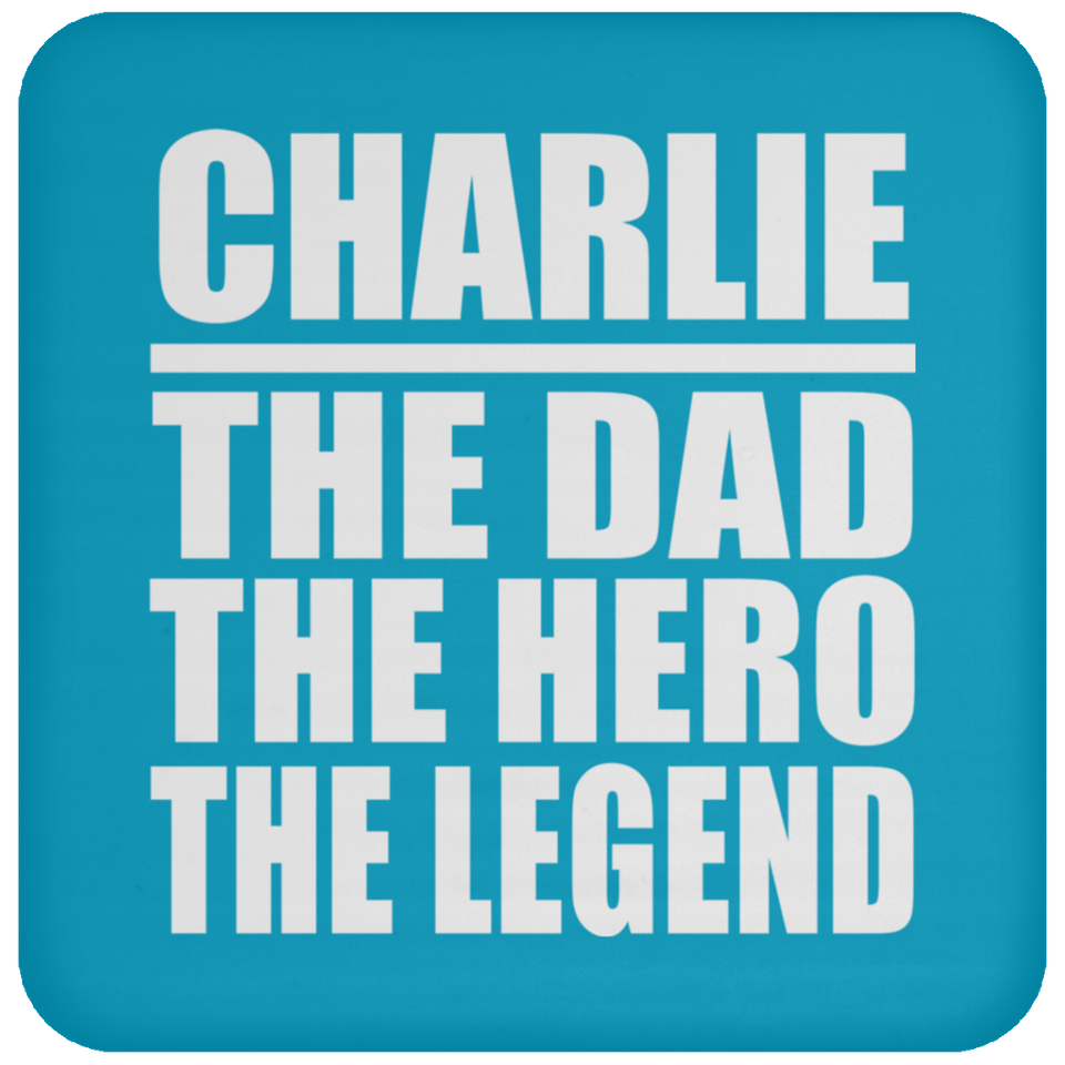 Charlie The Dad The Hero The Legend - Drink Coaster