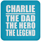 Charlie The Dad The Hero The Legend - Drink Coaster