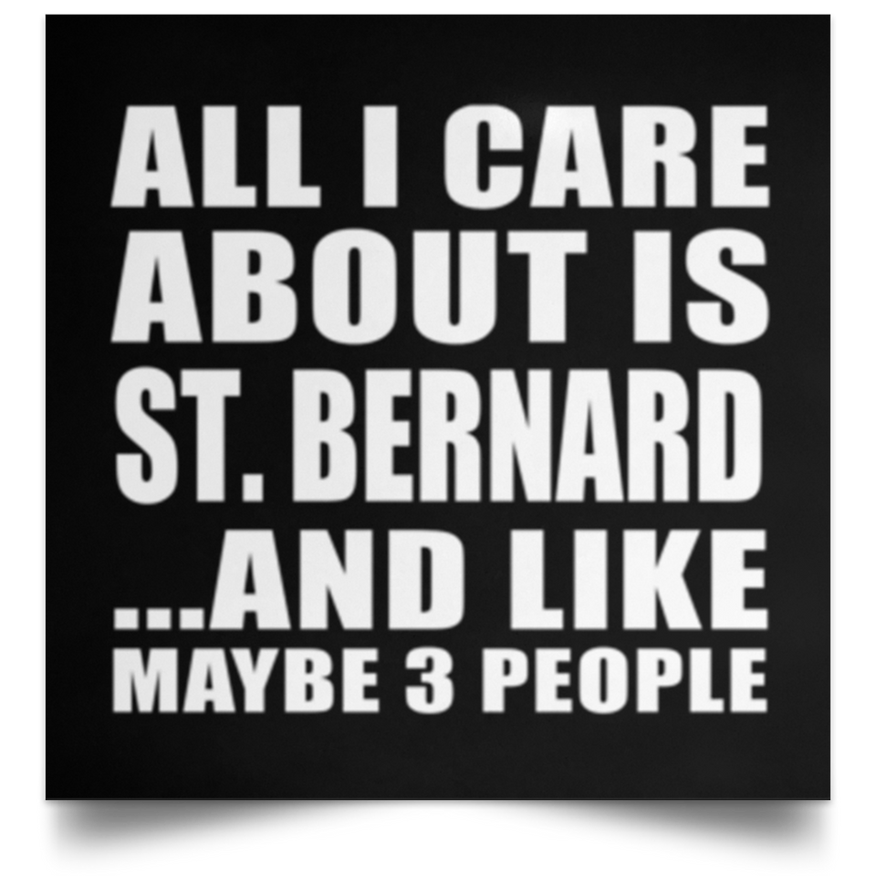 All I Care About Is St. Bernard - Poster Square
