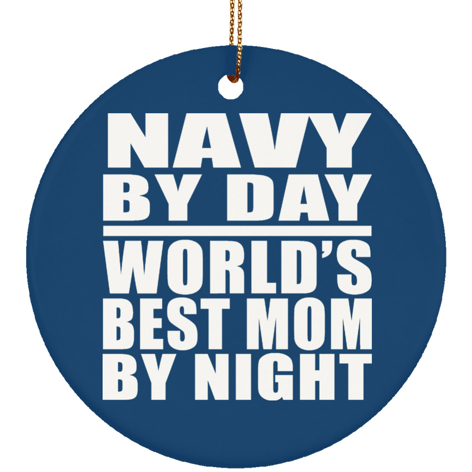 Navy By Day World's Best Mom By Night - Circle Ornament