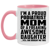 Proud Podiatrist Mom Of Awesome Daughter - 11oz Accent Mug Pink
