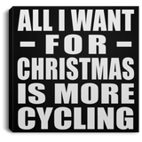 All I Want For Christmas Is More Cycling - Canvas Square
