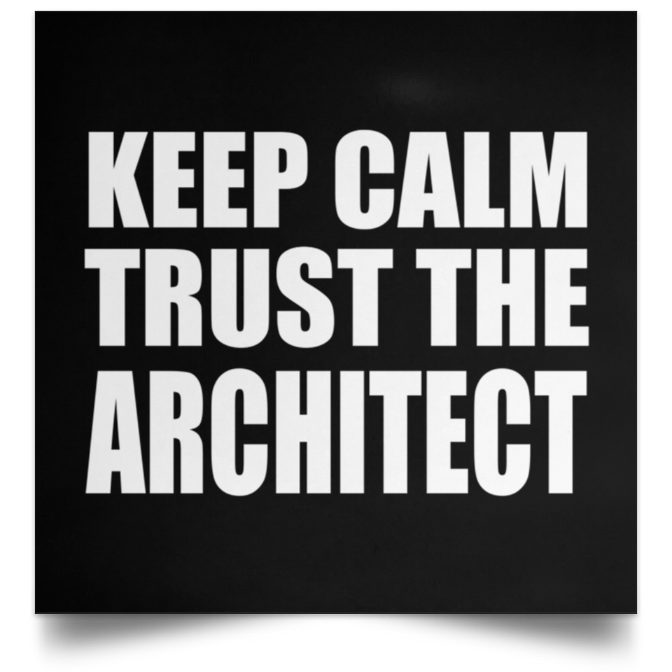 Keep Calm and Trust The Architect - Poster Square