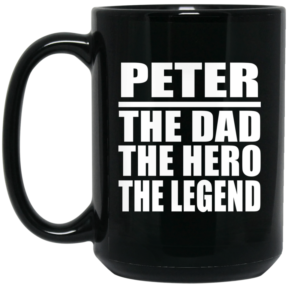 Peter The Dad The Hero The Legend - 15 Oz Coffee Mug Black