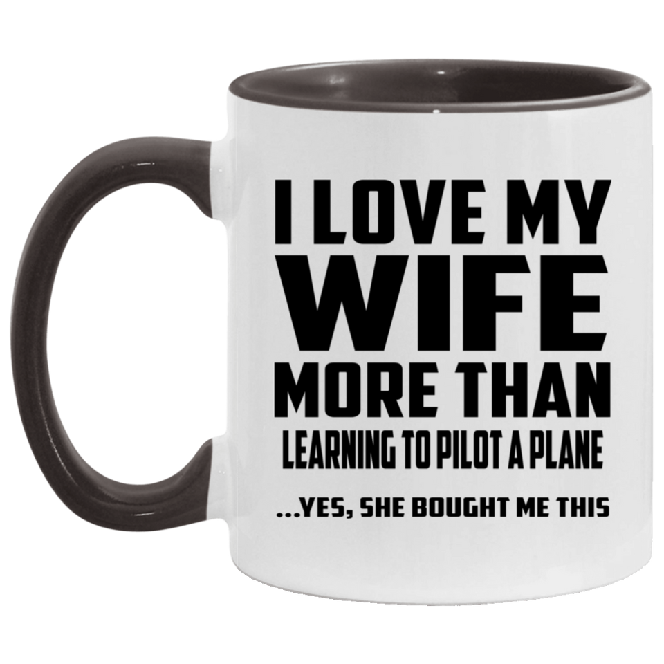 I Love My Wife More Than Learning To Pilot A Plane - 11oz Accent Mug Black