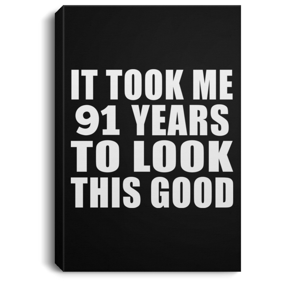 91st Birthday Took Me 91 Years To Look This Good - Canvas Portrait