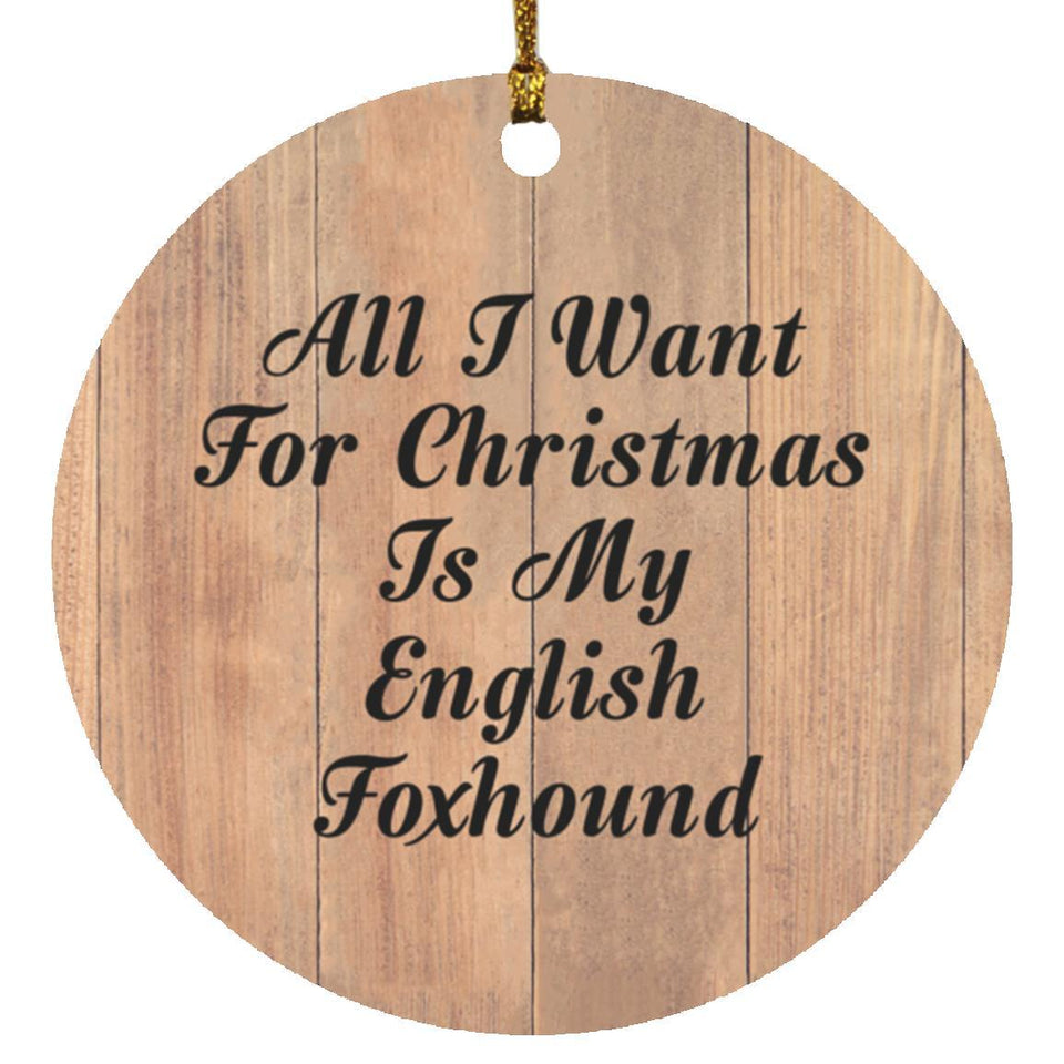 All I Want For Christmas Is My English Foxhound - Circle Ornament C