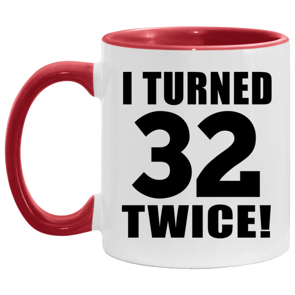 64th Birthday I Turned 32 Twice - 11oz Accent Mug Red