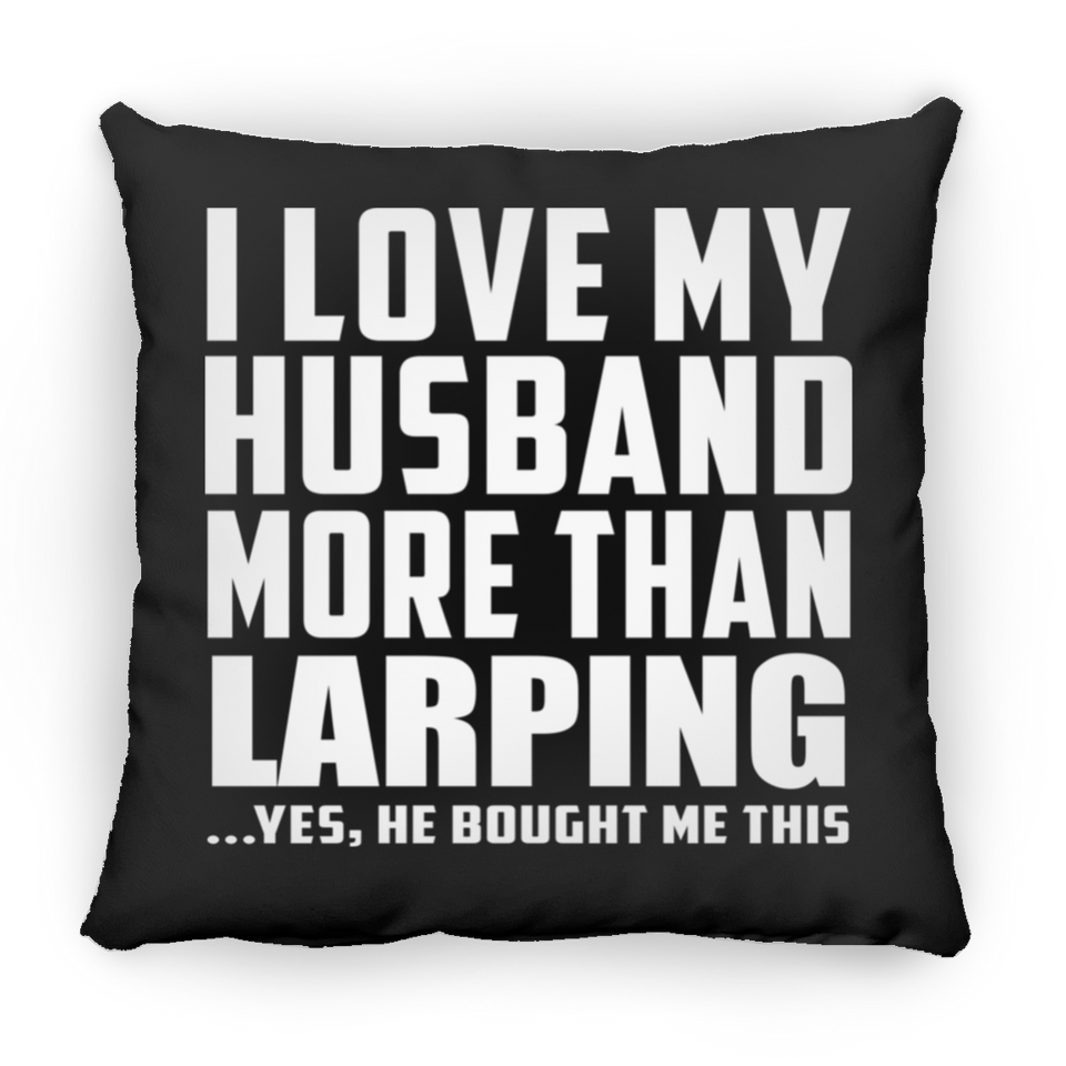 I Love My Husband More Than Larping - Throw Pillow Black