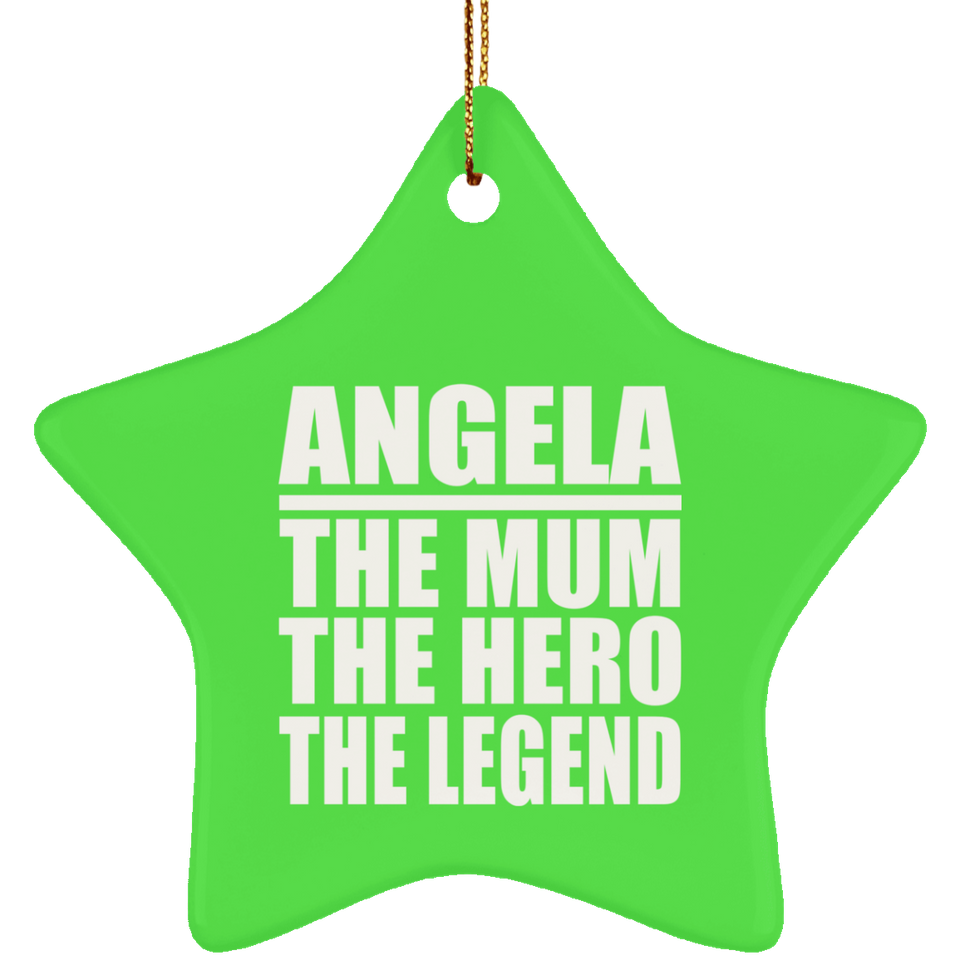 Angela The Mum The Hero The Legend - Star Ornament
